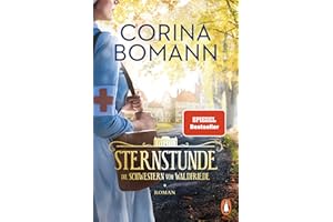 Sternstunde: Die Schwestern vom Waldfriede - Roman. Der Beginn der mitreißenden historischen Saga – jeder Band ein Bestseller! (Die Waldfriede-Saga, Band 1)