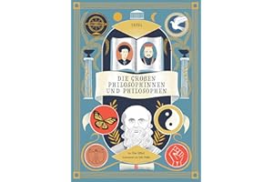 Die großen Philosophinnen und Philosophen: Ganzseitige, prächtige Illustrationen in Großformat | Philosophie für Kinder ab 9 Jahre