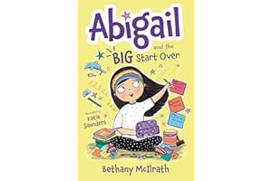 Abigail and the Big Start Over: Switch Schools. Make Friends. Fix All the Mess! (Christian fiction novel exploring grace. Great gift for kids ages 7+ middle grade)