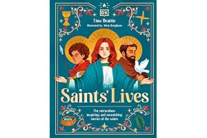 Saints'' Lives: The Miraculous, Inspiring, and Astonishing Stories of the Saints
