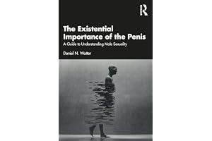 The Existential Importance of the Penis: A Guide to Understanding Male Sexuality
