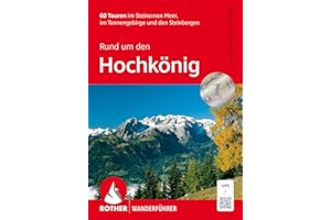 Rund um den Hochkönig: 60 Touren im Steinernen Meer, im Tennengebirge und den Steinberge. Mit GPS-Tracks