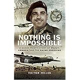 Nothing is Impossible: A Glider Pilot's Story of Sicily, Arnhem and the Rhine Crossing