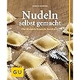 Nudeln selbst gemacht: Über 80 einfache Rezepte für Ravioli & Co.