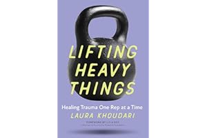 Lifting Heavy Things: Healing Trauma One Rep at a Time