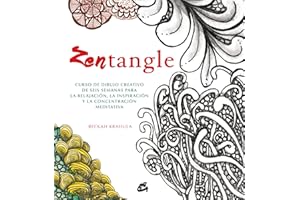 Zentangle: Curso de dibujo creativo de seis semanas para la relajación, la inspiración y la concentración meditativa