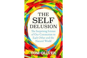 The Self Delusion: The Surprising Science of Our Connection to Each Other and the Natural World