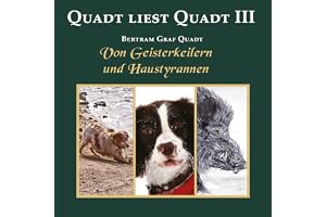 Von Geisterkeilern und Haustyrannen: Quadt liest Quadt III