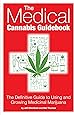 Medical Cannabis Guidebook, The: The Definitive Guide to Using and Growing Medicinal Marijuana