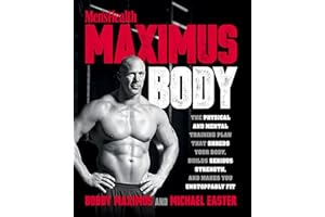 Maximus Body: The Physical and Mental Training Plan That Shreds Your Body, Builds Serious Strength, and Makes You Unstoppably Fit