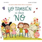 Yo tambi&eacute;n s&eacute; decir NO: Un cuento sobre poner l&iacute;mites a los amigos (Libros ilustrados)