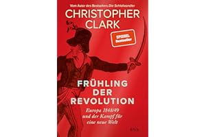 Frühling der Revolution: Europa 1848/49 und der Kampf für eine neue Welt