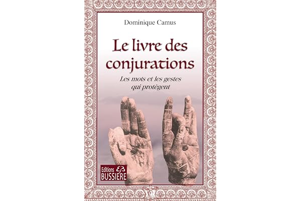 Le livre des Conjurations - Les mots et les gestes qui protègent