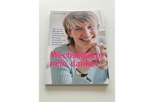Wechseljahre - nein danke!: Wie Sie die Menopause risikofrei mit bioidentischen Hormonen vermeiden und rückgängig machen können