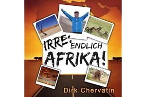 Irre, endlich Afrika!: Reiseberichte aus Botswana, Namibia, der Serengeti, Tansania, vom Kilimandscharo und mehr (Die etwas a