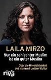 Nur ein schlechter Muslim ist ein guter Muslim: Über die Unvereinbarkeit des Islam mit unserer Kultur (riva PREMIUM)