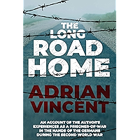The Long Road Home: An account of the author's experiences as a prisoner-of-war in the hands of the Germans during the…