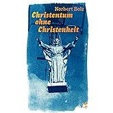 Christentum ohne Christenheit (Theologische Brocken)