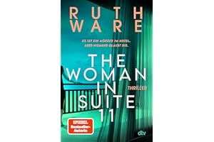 The Woman in Suite 11: Thriller | Der New-York-Times-Bestseller | »Jeder Ruth Ware-Krimi ist ein einzigartiges und unerwartetes Juwel.« LISA JEWELL