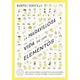 La maravillosa vida de los elementos: Una gu&iacute;a con sencillos gr&aacute;ficos para descubrir la qu&iacute;mica y lo que esconde la tabla per