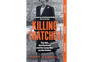 Killing Thatcher: The Sunday Times bestselling true story of the IRA assassination attempt on Thatcher,perfect for history and politics fans