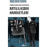 T&uuml;rkiye&rsquo;nin Siyas&icirc; Hayatında Batılılaşma Hareketleri