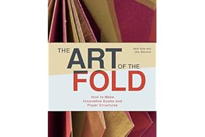 The art of the fold: How to make innovative books/paper structures: How to Make Innovative Books and Paper Structures (Learn Paper Craft & Bookbinding from Influential Bookmaker & Artist Hedi Kyle)