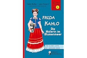 Frida Kahlo - Die Malerin im Blumenmeer: Band 6 der Reihe StarkeFrauen-Buch.de: Für kleine Leute mit großen Ideen. Band 6 der Reihe StarkeFrauen-Buch.de
