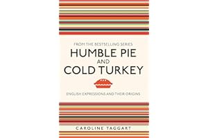 MICHAEL O'MARA Humble Pie and Cold Turkey: English Expressions and Their Origins (I Used to Know That)