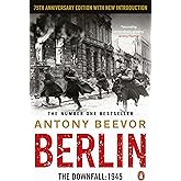 Berlin: The Downfall 1945: The authoritative history book uncovering the final days of the Nazi Third Reich