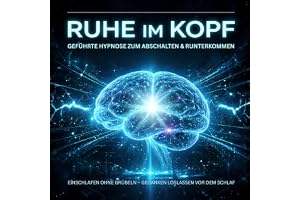 Ruhe im Kopf – Geführte Hypnose zum Abschalten & Runterkommen: Einschlafen ohne Grübeln – Gedanken loslassen vor dem Schlaf