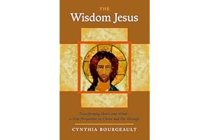 The Wisdom Jesus: Transforming Heart and Mind - a New Perspective on Christ and His Message
