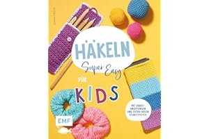 Häkeln super easy – Für Kids: Kinderleicht häkeln lernen – mit Video-Anleitungen und extra vielen Schrittfotos: Mütze, Handytasche, Flaschenhalter und ... Handytasche, Kuscheltier und vieles mehr