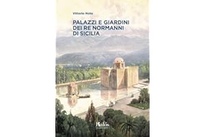 Palazzi e giardini dei Re normanni di Sicilia (Itinerari d'arte)