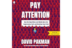 Pay Attention: How the Algorithms and Media Wars Are Suppressing Truth and Rewiring Your Brain