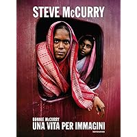 Steve McCurry. Una vita per immagini. Ediz. illustrata