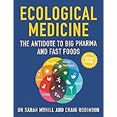 Ecological Medicine Second Edition: The Antidote to Big Pharma and Fast Food