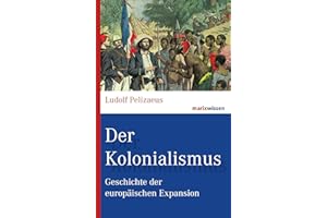 Der Kolonialismus: Geschichte der europäischen Expansion (marixwissen)