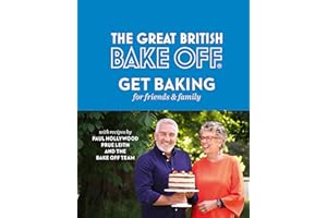 The Great British Bake Off: Get Baking for Friends and Family