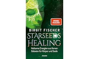 Starseeds-Healing: Heilsame Energien aus fernen Galaxien für Körper und Seele. SPIEGEL-Bestseller