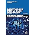 Kogan Page Logistics and Supply Chain Innovation: A Practical Guide to Disruptive Technologies and New Business Models