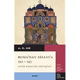 Roma&rsquo;dan Bizans&rsquo;a: 363 &ndash; 565 Antik Roma&rsquo;nın D&ouml;n&uuml;ş&uuml;m&uuml;