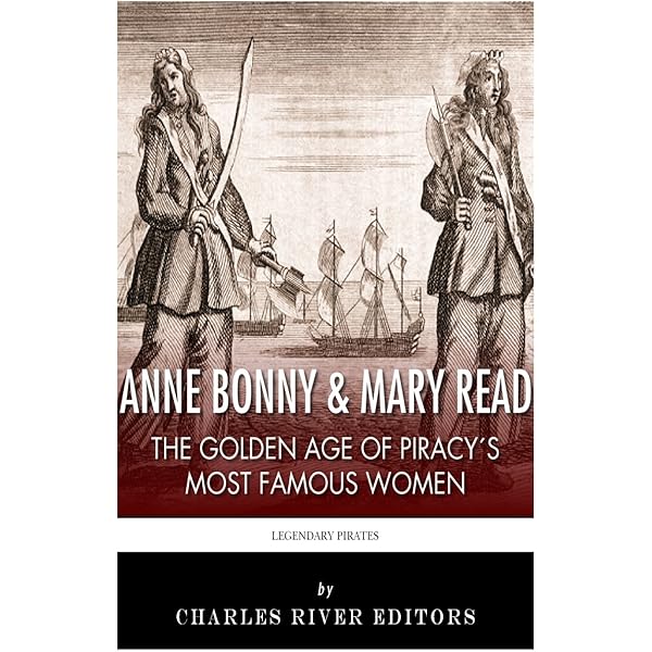 Anne Bonny Mary Read The Golden Age Of Piracy S Most Famous Women Charles River Editors Amazon De Bucher