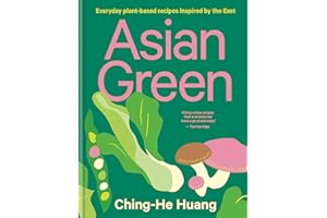 Asian Green: Everyday plant-based recipes inspired by the East (Ching He Huang)