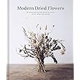 Modern Dried Flowers: 20 everlasting projects to craft, style, keep and share