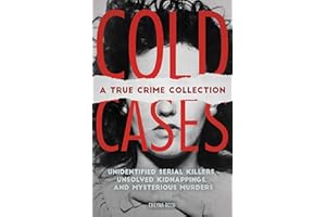 Cold Cases: A True Crime Collection: Unidentified Serial Killers, Unsolved Kidnappings, and Mysterious Murders (Including the Zodiac Killer, Natalee ... the Golden State Killer and More)