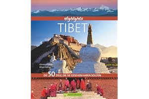 Bildband: Highlights Tibet. Die 50 Ziele, die Sie gesehen haben sollten. Ein Reiseführer auf den Spuren des Dalai Lama. Alle Sehenswürdigkeiten von Lhasa bis zum Mount Everest Base Camp.