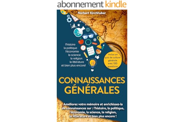 Connaissances générales: Améliorez votre mémoire et enrichissez-la de connaissances sur : l'histoire, la politique, l'économie, la science, la religion, la littérature et bien plus encore !