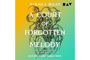 A Court of Forgotten Melody: Das Reich der sieben Höfe-Reihe, Band 7