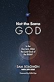 Not the Same God: Is the Qur'anic Allah the Lord God of the Bible?